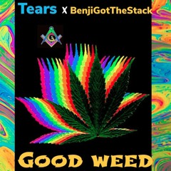 Good Weed Tears X BenjiGotTheStack