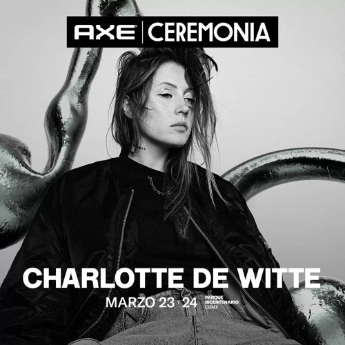 Stream Charlotte de Witte Live at Axe Ceremonia Mexico City 23.03.