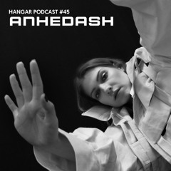HANGAR PODCAST #45 | ANHEDASH