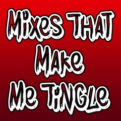 Mixes that make me tingle