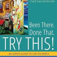 free KINDLE 💓 Been There. Done That. Try This!: An Aspie's Guide to Life on Earth by