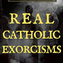 Get EBOOK 💕 True Ghost Stories & Hauntings: Real Catholic Exorcisms by  Scott L. Smi