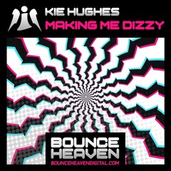 Kie Hughes - Making Me Dizzy (OUT NOW On Bounce Heaven Digital)