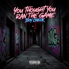 You thought you ran the game, boy, check