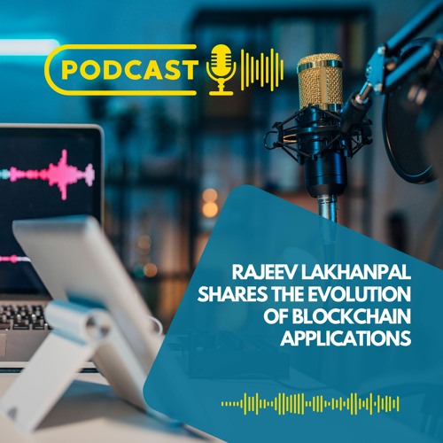 Rajeev Lakhanpal Shares The Evolution Of Blockchain Applications