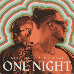 Like Mike, Mr Eazi - One Night (feat. Mr Eazi)