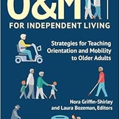 Get PDF EBOOK EPUB KINDLE O&M for Independent Living: Strategies for Teaching Orientation and Mobili