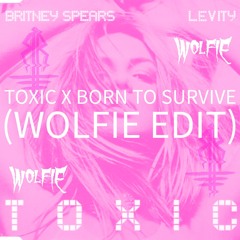 Britney Spears - Toxic (Levity Remix) x Zomboy - Born To Survive (Wolfie Edit) [FREE DOWNLOAD]