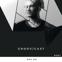 Dee No - GROOV/CAST #061