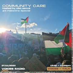 Community Care w/ Cleo Savva Ep 5 - Palestine Special - 27/11/23 - Voices Radio