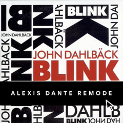 JOHN DAHLBACK -BLINK - ALEXIS DANTE REMODE