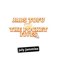 Jabs Tofu & The Pocket Fives "july jammies" EP