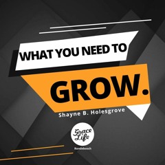 What You Need To GROW - Shayne Holesgrove (Rondebosch)