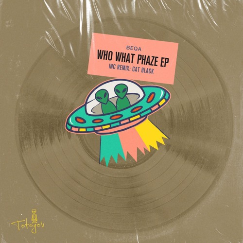 Premiere : BEQA - Who What Phaze (TOT041)