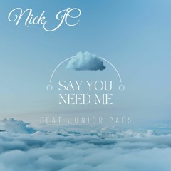 NickJC Say You Need Me Ft. Junior Paes