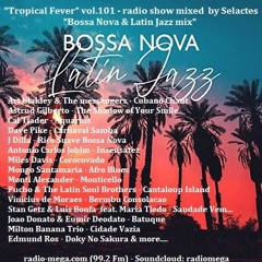 "Tropical Fever" Vol.101 "Bossa & Latin Jazz" radio show mixed by @dj_selactes