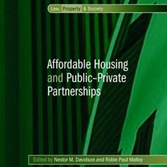 [GET] KINDLE 📒 Affordable Housing and Public-Private Partnerships (Law, Property and