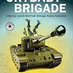 GET KINDLE 📍 The 188th Crybaby Brigade: A Skinny Jewish Kid from Chicago Fights Hezb