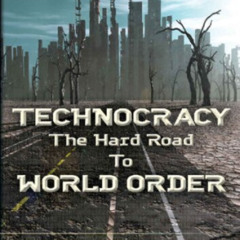 Technocracy - The Hard Road to World Order