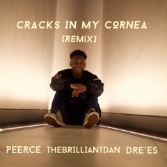 Cracks In My Cornea REMIX ft. Dre'es & TheBrilliantDan