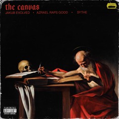 Sythe, AzraelRapsGood, & Jakub Evolved - The Canvas