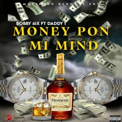 Bobby 6ix Ft Daddy1 - Money Pon Mi Mind