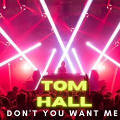 Don't You Want Me (Tom Hall VIP)BUY = FREE DOWNLOAD