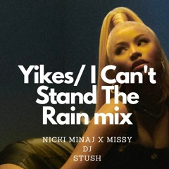 Yikes / Cant Stand The Rain STUSH mix (Nicki Minaj x Missy)