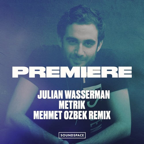 Premiere: Julian Wasserman - Metrik (Mehmet Özbek Remix) [RX]
