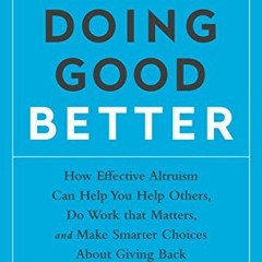Access PDF EBOOK EPUB KINDLE Doing Good Better: How Effective Altruism Can Help You Make a Differenc