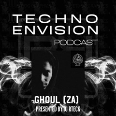 Ghoul (ZA) Guest Mix - Techno Envision Podcast 2