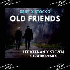 Drift x Stocko - Old Friends (Lee Keenan x Steven Straub Remix)