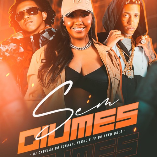 KEROL & WIZ CABELÃO - SEM CIÚMES [DJ'S LUANZIN, FP DO TREM BALA & CABELÃO DO TRN]