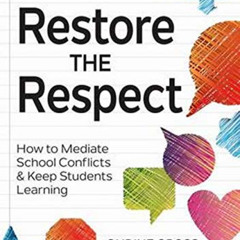 download EBOOK 💞 Restore the Respect: How to Mediate School Conflicts and Keep Stude