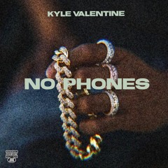 Kyle Valentine - No Phones