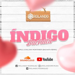 Índigo - Camilo, Evaluna Montaner  (Bachata Versión Remix)[Rolando Rodriguez]