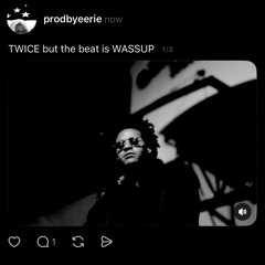 TWICE but the beat is WASSUP