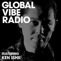 Global Vibe Radio 228 Feat. Ken Ishii (70Drums)