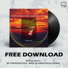 FREE DOWNLOAD: Britney Spears - My Prerogative (Nina ID Unofficial Remix)