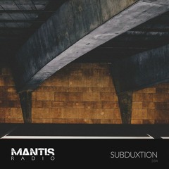 Mantis Radio 334 - subduxtion