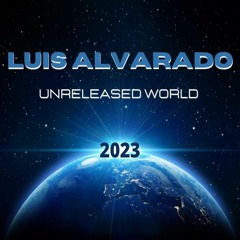 Luis Alvarado Unreleased World 2023