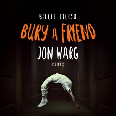 billie eilish - bury a friend (Jon Warg Remix)