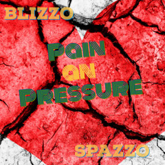 Pain&Pressure- blizzo x spazzo