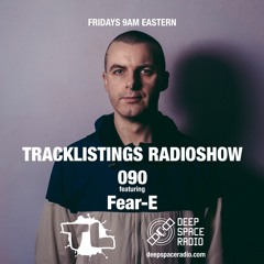 Tracklistings Radio Show #090 (2023.02.10) : Fear-E @ Deep Space Radio