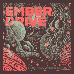 Ember Drive - Nothing's What It Seems