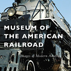free KINDLE 🗸 Museum of the American Railroad (Images of Modern America) by  Museum