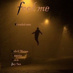 Fool Me - Crooked Remix (Original By Kelvin Momo, Nanette, S.o.n and Jaysax)