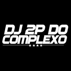 MODÃO DO COMPLEXO x UH UH QUER PIRU ((DJ 2P DO CPX))