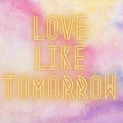 Love Like Tomorrow (Spread Love Not Hate)