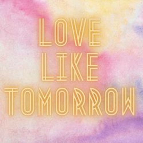Love Like Tomorrow (Spread Love Not Hate)
